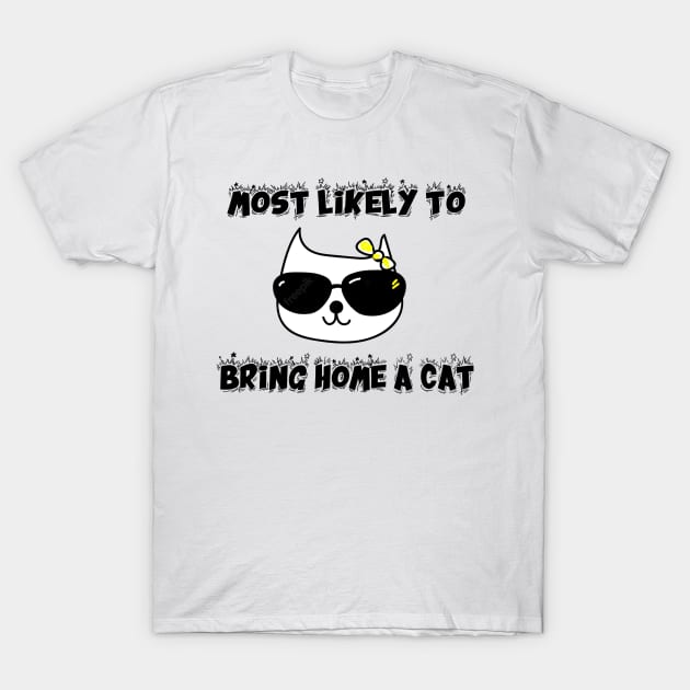 most likely to bring home a cat , lovely cat lovers T-Shirt by FoolDesign